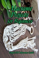 Macrame Projects for Beginners: Simple DIY Macrame Guide: Mother's Day Gifts B092P76KX5 Book Cover