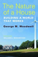 The Nature of a House: Building a World that Works 1597265586 Book Cover