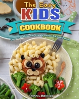The Easy Kids Cookbook: Discover Delicious Kid-Friendly Recipes for Busy Parents 1649844581 Book Cover