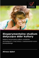 Eksperymentalne studium dotyczące dóbr kultury: badania nad procedurą odbioru artefaktów pochodzących z innej kultury z zastosowaniem wzoru przemysłowego 6202868244 Book Cover