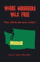 Where Murderers Walk Free: Who Will Be the Next Victim? 1425184839 Book Cover