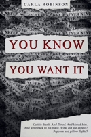 You Know You Want It: Caitlin drank. And flirted. And kissed him. And went back to his place. What did she expect? Popcorn and pillowfights? 1720045275 Book Cover