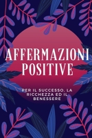 AFFERMAZIONI POSITIVE - PER IL SUCCESSO, LA RICCHEZZA ED IL BENESSERE: Migliora la tua autostima e la produttività, attira più abbondanza con le tecniche dell' EFT Tapping (Italian Edition) B08HQ72H6M Book Cover