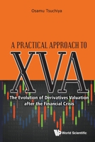 Practical Approach To Xva, A: The Evolution Of Derivatives Valuation After The Financial Crisis 9811221421 Book Cover