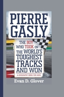 PIERRE GASLY: The Boy Who Took on the World’s Toughest Tracks and Won (A Biography Book For Kids) B0DRG65GMX Book Cover