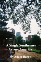 A Single Southerner Across America 1411633687 Book Cover