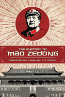 The Rhetoric of Mao Zedong: Transforming China and Its People 1611177529 Book Cover