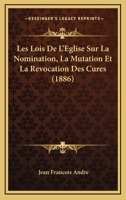 Les Lois De L'Eglise Sur La Nomination, La Mutation Et La Revocation Des Cures (1886) 1149033444 Book Cover
