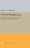 Global Bargaining: Unctad & the Quest for a New International Economic Order 069164375X Book Cover