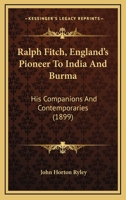 Ralph Fitch, England's Pioneer To India And Burma: His Companions And Contemporaries (1899) 1016574266 Book Cover
