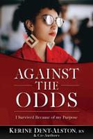 Against the Odds: I Survived Because of My Purpose 0578458209 Book Cover