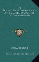 The Triassic and Permian Rocks of the Midland Counties of England 0548828938 Book Cover