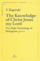 Knowledge of Christ Jesus My Lord: The High Christology of Philippians 3:7-11 (Contributions to Biblical Exegesis and Theology Series) 9039001324 Book Cover
