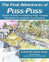 The Final Adventures of Puss-Puss : Puss-Puss, the Red, the Selki, the Tunneling Hump, Happy Hibernation, Sprung & the Final Adventure 191085316X Book Cover