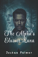 The Alpha's Elusive Luna (Bound by the Moon Series) B0FCDBYRSL Book Cover