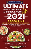 The Ultimate Guide to Lose Weight and Improve Your Life in 2021: Keto Chaffle, Atkins Diet and Renal Diet. 350+ Easy and Quick Recipes to Fulfill Your Family's Needs 1801270880 Book Cover