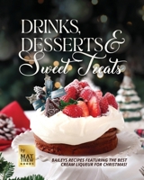 Drinks, Desserts & Sweet Treats: Baileys Recipes featuring the Best Cream Liqueur for Christmas! B0CP67NBB3 Book Cover