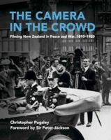 The Camera in the Crowd: Filming New Zealand in Peace and War, 1895-1920 0947506349 Book Cover
