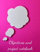 Objectives and Project Notebook: Make your dreams come true by organizing yourself! -- 100 pages -- Task Organization -- Project Tracker -- To Do List -- Notes -- Budget -- Time Management -- Business 1676816259 Book Cover