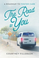 The Road to You: A Roadmap to Foster Care B0CQ6ZP216 Book Cover