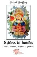 Sphères de Lumière: Textes, recueils, pensées et poèmes (French Edition) 2812187743 Book Cover