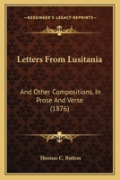 Letters From Lusitania: And Other Compositions, In Prose And Verse 1437057241 Book Cover
