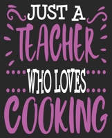 Just A Teacher Who Loves Cooking: Chef End of Year Thank You Culinary Her Composition Notebook 100 Wide Ruled Pages Journal Diary 1692563629 Book Cover