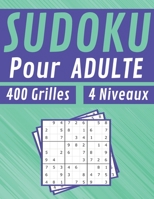 Sudoku Pour Adultes400 Grilles 4 Niveaux: jeux pour jouer en famille, 400 grilles niveau facile moyen difficile et extr�me avec instructions et solutions, Pour hommes et femmes B08CPCBPPC Book Cover