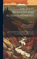 The Jesuit Relations and Allied Documents: Travels and Explorations of the Jesuit Missionaries in New France, 1610-1791; the Original French, Latin, and Italian Texts, With English Translations and No 1020260793 Book Cover