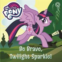 Be Brave, Twilight Sparkle (My Little Pony) 1408349841 Book Cover