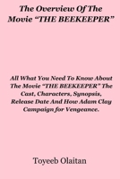 The Overview Of The Movie “THE BEEKEEPER”: All What You Need To Know About The Movie “THE BEEKEEPER” The Cast, Characters, Synopsis, Release Date And How Adam Clay Campaign for Vengeance. B0CS948TDJ Book Cover