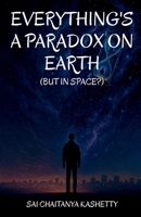 Everything's a Paradox on Earth: But in Space? B0F4Y5FKGK Book Cover