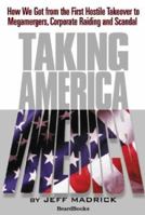 Taking America: How We Got from the First Hostile Takeover to Megamergers, Corporate Raiding, and Scandal 0553052292 Book Cover