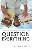 Question Everything: A Fresh Way to Read the Best-Selling Book of All Time 0985386703 Book Cover