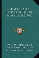 Shakespeare's Portrayal of the Moral Life 1164889168 Book Cover