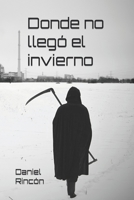 Donde no llegó el invierno B08BDYYS8Z Book Cover