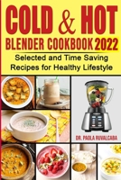 Cоld & Hоt Blender Cookbook 2022: Selected and Time Saving Recipes for Healthy Lifstyle B09HH826NV Book Cover