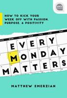 Every Monday Matters: How to Kick Your Week Off with Passion, Purpose, and Positivity (Inspirational Self-Help Book) (Ignite Reads Book 0) 1492675288 Book Cover
