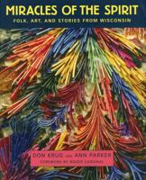 Miracles Of The Spirit: Folk, Art, And Stories From Wisconsin 1578067537 Book Cover