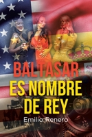 Baltasar es Nombre de Rey 1643347578 Book Cover