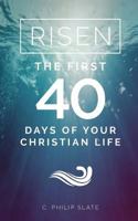 Risen!: The First 40 Days of Your Christian Life 1936341891 Book Cover