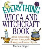 The Everything Wicca and Witchcraft Book: Unlock the Secrets of Ancient Rituals, Spells, Blessings, and Sacred Objects (Everything Series) 1580627250 Book Cover