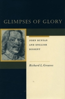 Glimpses of Glory: John Bunyan and English Dissent 0804745307 Book Cover