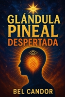 GLÁNDULA PINEAL DESPERTADA: Cómo Activar tu Tercer Ojo y Mejorar tu Conexión Espiritual ¡Incluso Si Nunca Has Practicado Meditación! (Glándula Pineal y Supraconciencia ACTIVADA) (Spanish Edition) B0FFT1D5X2 Book Cover