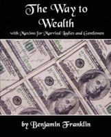 The Way to Wealth with Maxims for Married Ladies and Gentlemen 1594625492 Book Cover