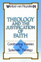Theology and the Justification of Faith: Constructing Theories in Systematic Theology 0802803660 Book Cover
