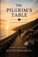 The Pilgrims Table: A Camino de Santiago Pilgrimage (Camino Chronicles) B0H1YWDS4P Book Cover