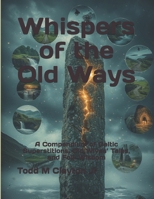 Whispers of the Old Ways: A Compendium of Celtic Superstitions, Old Wives’ Tales, and Folk Wisdom B0H1R866TB Book Cover