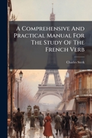 A Comprehensive And Practical Manual For The Study Of The French Verb ... 1245006967 Book Cover