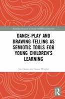 Dance-Play and Drawing-Telling as Semiotic Tools for Young Children's Learning 0367376830 Book Cover